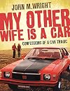 My Other Wife Is a Car: Confessions of a Car Tragic