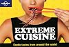 Lonely Planet Extreme Cuisine: Exotic Tastes From Around the World (General Pictorial)