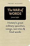 The War of Words: History's Great Military Speeches, Songs, War Cries and Final Words