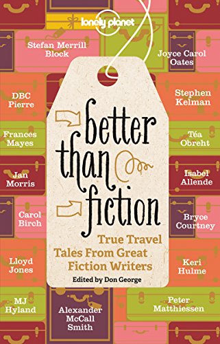 Better Than Fiction: True Travel Tales From Great Fiction Writers book cover