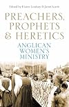 Preachers, Prophets & Heretics: Anglican Women's Ministry