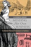 Minding Her Own Business: Colonial Businesswomen in Sydney