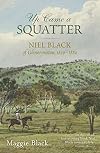 Up Came a Squatter: Niel Black of Glenormiston, 1839–1880