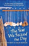 The Year We Seized the Day: A True Story of Friendship and Renewal on the Camino
