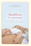 Buddhism For Mothers A Calm Approach To Caring For Yourself And Your Children