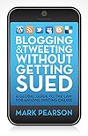 Blogging & Tweeting Without Getting Sued: A Global Guide to the Law for Anyone Writing Online