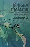 Between the Leaves: Stories of Australian Women, Writing and Gardens