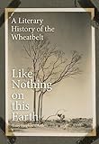Like Nothing On This Earth A Literary History Of The Wheatbelt