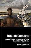 Crosscurrents Law And Society In A Native Title Claim To Land And Sea