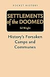 Settlements of the Doomed: History's Forsaken Camps and Communes