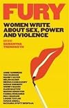 Fury: Women Write About Sex, Power and Violence