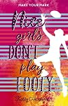 Nice Girls Don't Play Footy