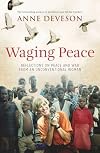 Waging peace : reflections on peace and war from an unconventional woman