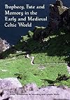 Prophecy, Fate and Memory in the Early Medieval Celtic World (Sydney Celtic Studies)