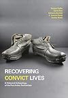 Recovering Convict Lives: A Historical Archaeology of the Port Arthur Penitentiary