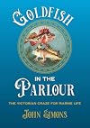 Goldfish in the Parlour: The Victorian craze for marine life