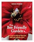 The Bee Friendly Garden Easy Ways To Help The Bees And Make Your Garden Grow