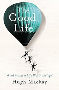 The Good Life by Hugh Mackay