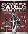 Swords, Spears & Maces (Illustrated History of Weapons)