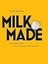 Milk. Made.: A Book About Cheese. How to Choose it, Serve it and Eat it.