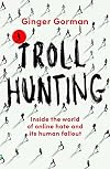 Troll Hunting: Inside the World of Online Hate and its Human Fallout