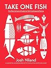 Take One Fish: The New School of Scale-to-Tail Cooking and Eating