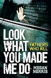 Look What You Made Me Do: Fathers Who Kill