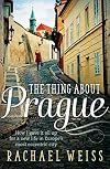 The Thing About Prague: How I Gave It All Up for a New Life in Europe's Most Eccentric City