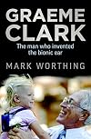 Graeme Clark: The Man Who Invented the Bionic Ear