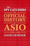 The Spy Catchers The Official History Of Asio 19491963