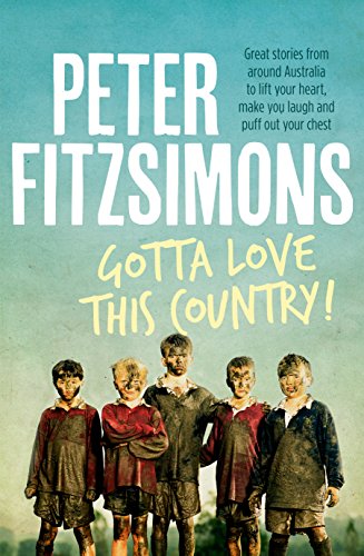 Gotta Love This Country!: Great stories from around Australia to lift your heart, make you laugh and puff out your chest book cover