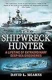 The Shipwreck Hunter A Lifetime Of Extraordinary Deepsea Discoveries