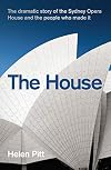 House: The Dramatic Story of the Sydney Opera House and the People Who Made It