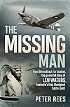 The Missing Man: From the Outback to Tarakan, the Powerful Story of Len Waters, the RAAF's Only WWII Aboriginal Fighter Pilot