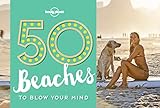 50 Beaches To Blow Your Mind 1ed Anglais