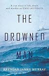 The Drowned Man: A True Story of Life, Death and Murder on HMAS Australia