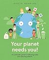 Your Planet Needs You!