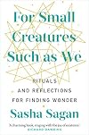For Small Creatures Such as We