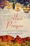 Alice to Prague: The Charming True Story of an Outback Girl Who Finds Adventure - and Love - on the Other Side of the World