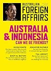 Australia and Indonesia: Can we be friends?: Australian Foreign Affairs; Issue 3