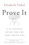 Prove It: A Scientific Guide for the Post-Truth Era