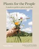 Plants For The People A Modern Guide To Plant Medicine