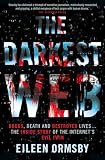 The Darkest Web Drugs Death And Destroyed Lives The Inside Story Of The Internets Evil Twin