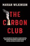The Carbon Club: How a Network of Influential Climate Sceptics, Politicians and Business Leaders Fought to Control Australia's Climate Policy