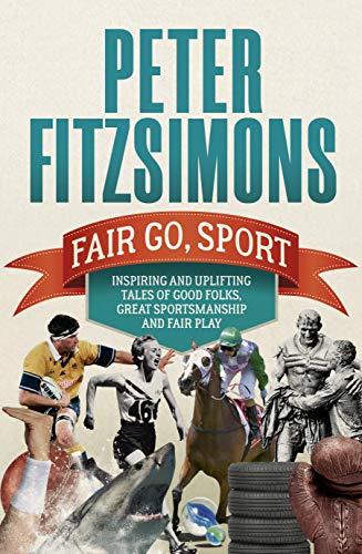 Fair Go, Sport: Inspiring and Uplifting Tales of the Good Folks, Great Sportsmanship and Fair Play book cover
