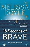 Fifteen Seconds of Brave: The wisdom of survivors