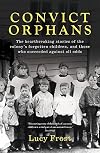 Convict Orphans: The heartbreaking stories of the colony's forgotten children, and those who succeeded against all odds