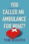 You Called an Ambulance for What