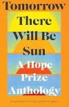 Tomorrow There Will Be Sun: A Hope Prize Anthology