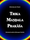 Trika Maṇḍala Prakāśa: Illuminating the mandalas of Abhinavagupta's Tantrāloka